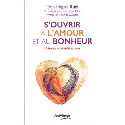 S'ouvrir à l'amour et au bonheur. Prières et méditations