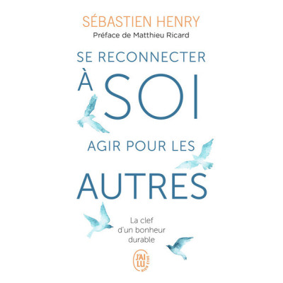 Se reconnecter à soi, agir pour les autres. La clef d'un bonheur durable