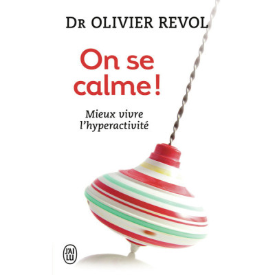 On se calme !. Mieux vivre l'hyperactivité