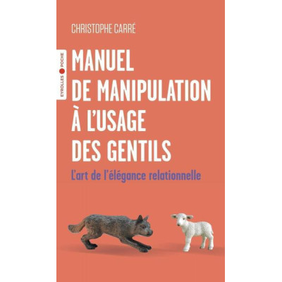 Manuel de manipulation à l'usage des gentils. L'art de l'élégance relationnelle