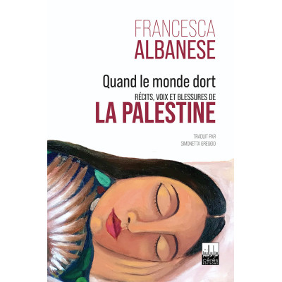 Quand le monde dort Récits, voix et blessures de La Palestine