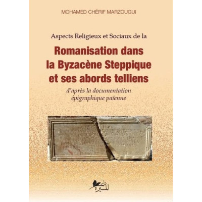Aspects Religieux et Sociaux de la Romanisation dans la Byzacène Steppique et ses abords telliens