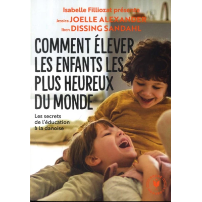 Comment élever les enfants les plus heureux du monde