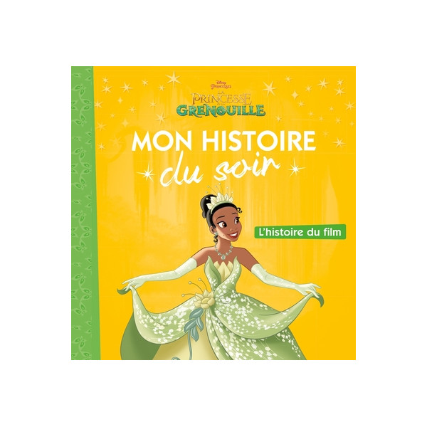 LA PRINCESSE ET LA GRENOUILLE - Mon Histoire du Soir - L'histoire du film - Disney Princesses