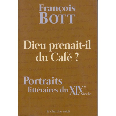 Dieu prenait-il du café ? Portraits littéraires du XIXème siècle