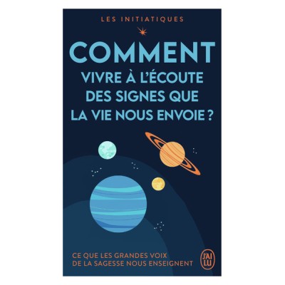 Comment vivre à l'écoute des signes que la vie nous envoie ?