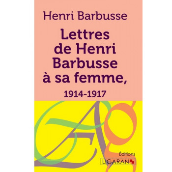Lettres de Henri Barbusse à sa femme, 1914-1917