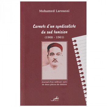 Carnets d'un syndicaliste du sud tunisien (1908-1961)
