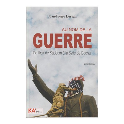 Au nom de la guerre de l'Irak de Saddam à la Syrie de Bachar