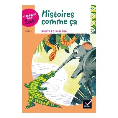 Classiques & Cie Ecole cycle 3 - Histoires comme ça - R. Kipling