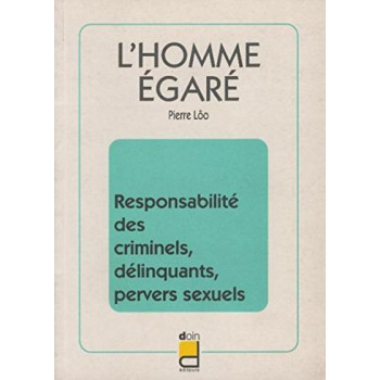 L HOMME EGARE RESPONSABILITE DES DELINQUANTS CRIMINELS PERVERS SEXUELS