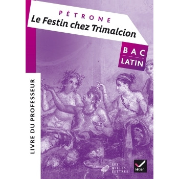 Oeuvre complète Latin Tle éd. 2017 Le festin chez Trimalcion (Pétrone) - Livre du professeur