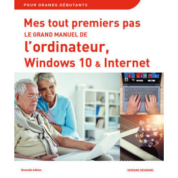 Mes tout premiers pas - Le grand manuel de L'Ordinateur avec Windows 10 NE