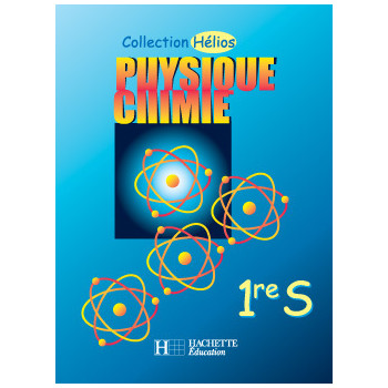 Hélios Physique Chimie Première S - Livre de l'élève - Edition 2001