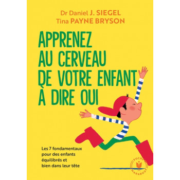 Apprenez au cerveau de votre enfant à dire oui - Les 7 fondamentaux pour des enfants équilibrés et bien dans leur tête